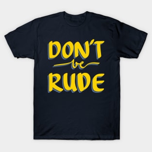 DON'T BE RUDE Quote T-Shirt